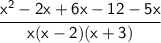 \sf \cfrac{x^2-2x+6x-12-5x}{x(x-2)(x+3)}