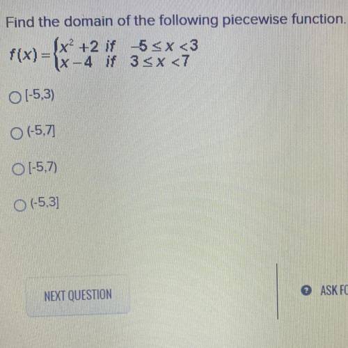 Find the domain of the following piecewise function.
F(x)= {x^2 +2 if -5
x-4 if 3