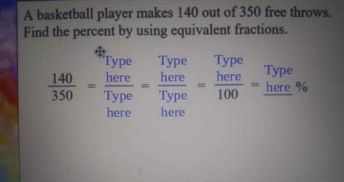 a basketball player makes 140 out of 350 free throws. find the percent by using equivalent fraction