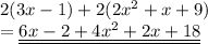2(3x - 1) + 2(2x {}^{2}  + x + 9) \\  = \underline{ \underline {6x - 2 + 4 x^{2}  + 2x + 18}}
