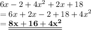 6x - 2 + 4 x^{2}  + 2x + 18 \\  = 6x + 2x - 2 + 18 +  {4x}^{2}  \\  =  \underline{\underline{ \bf 8x + 16 + 4 {x}^{2} }}