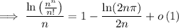 $\implies \frac{\ln\left(\frac{n^n}{n!}\right)}{n}=1-\frac{\ln(2n\pi)}{2n}+o\left(1\right)$