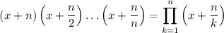 $(x+n) \left(x+\dfrac{n}{2} \right)\dots \left(x+\dfrac{n}{n} \right) = \prod_{k=1}^n  \left(x+\dfrac{n}{k} \right)$