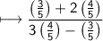 \sf\longmapsto \dfrac{\left(\frac{3}{5}\right)+2\left(\frac{4}{5}\right)}{3\left(\frac{4}{5}\right)-\left(\frac{3}{5}\right) }