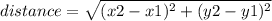 distance =  \sqrt{(x2 - x1) ^{2}  + (y2 - y1) ^{2}  }