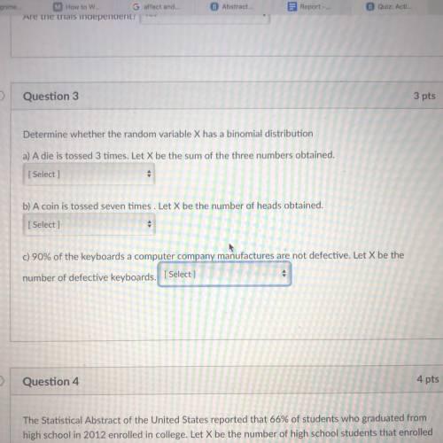 Each of the answer options are: it is binomial , not a binomial