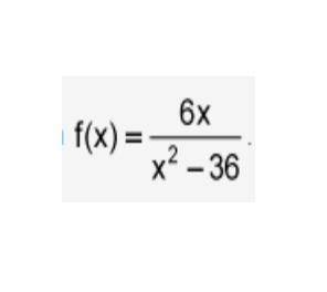 Show all work to identify the asymptotes and zero of the function f(x) = 6x / x^2 - 36