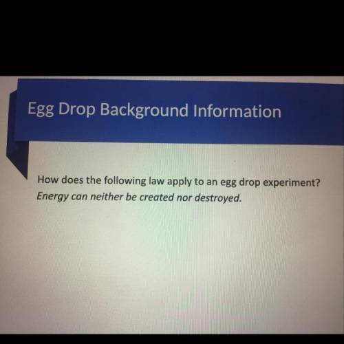 How does the following law apply to an egg drop experiment? Energy can neither be created nor destr