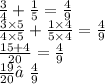 \frac{3}{4}  +  \frac{1}{5}  =  \frac{4}{9}  \\  \frac{3 \times 5}{4 \times 5}  +  \frac{1 \times 4}{5 \times 4}  =  \frac{4}{9}  \\  \frac{15 + 4}{20}  =  \frac{4}{9}  \\  \frac{19}{20} ≠ \frac{4}{9}