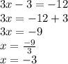 3x - 3 =  - 12 \\ 3x =  - 12 + 3 \\ 3x =  - 9 \\ x =  \frac{ - 9}{3}  \\ x =  - 3