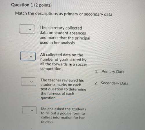 Math the description as primary or secondary data.

*plz don’t give files or link because I can’t