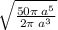 \sqrt{ \frac{50\pi\:a {}^{5} }{2\pi \: a {}^{3} } }