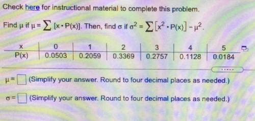 Find us if = [x•P(x)]. Then, find o if o2 = [X2.P(x)] -42.

х
0
0.0503
4
1
0.2059
0,2757 0.128
P(x