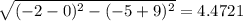 \sqrt{(-2-0)^{2} -(-5+9)^{2} }  = 4.4721