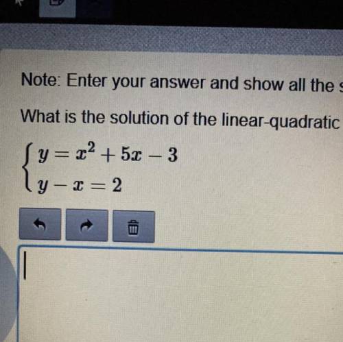 Note Enter your answer and show all the steps that you

What is the solution of the linear-quadrat