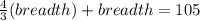 \frac{4}{3} (breadth) + breadth = 105