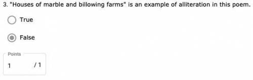 Houses of marble and billowing farms is an example of alliteration in this poem.

- True
✅False