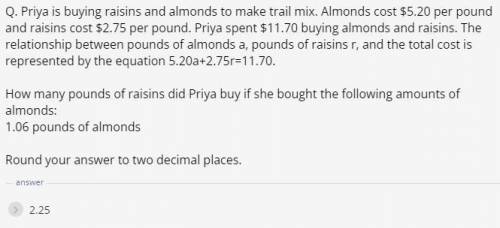 Priya is buying raisins and almonds to make trail mix. Almonds cost $5.20 per pound and raisins cost