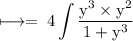 \rm \: \longmapsto= \: 4\displaystyle\int\rm \frac{ {y}^{3} \times {y}^{2} }{1 + {y}^{3} } \: