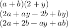 (a+b)(2+y)\\(2a+ay+2b+by)\\(2a + 2b+ay+ab)