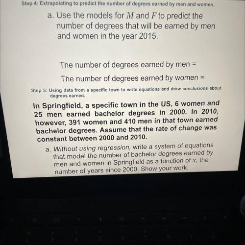 Step 4: Extrapolating to predict the number of degrees earned by men and women,

a. Use the models