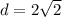 d= 2\sqrt 2