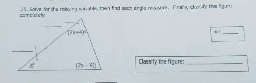 Solve for the missing variable, then find each angle measure. Finally, classify the figure complete