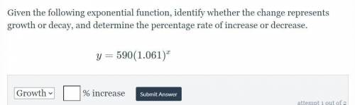 Given the following exponential function, identify whether the change represents growth or decay, a