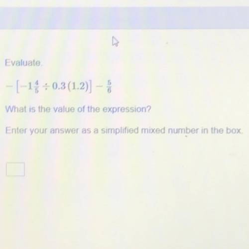 Evaluate

- [-15 = 0.3 (1.2)] - 5
What is the value of the expression?
Enter your answer as a simp