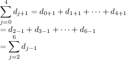 \displaystyle \sum_{j=0}^4 d_{j+1} = d_{0+1}+d_{1+1}+\cdots+d_{4+1} \\ = d_{2-1}+d_{3-1}+\cdots+d_{6-1} \\ = \sum_{j=2}^6 d_{j-1}