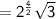 \\  \sf =  {2}^{ \frac{4}{2} }  \sqrt{3}