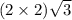(2 \times 2) \sqrt{3}