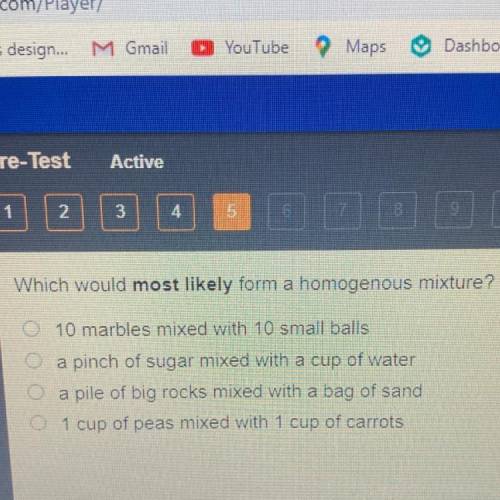 Which would most likely form a homogenous mixture?