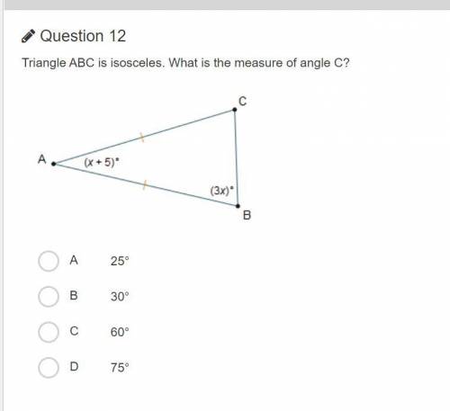 Triangle ABC is isosceles. What is the measure of angle C?

A. 25°
B. 30°
C. 60°
D. 75°
