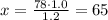 x= \frac{78\cdot 1.0}{1.2} = 65