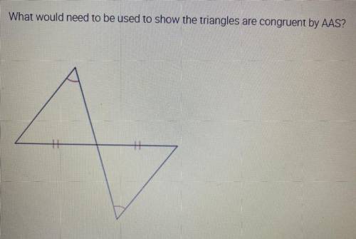 What would need to be used to show the triangles are congruent by AAS?

See picture for full probl