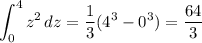 \displaystyle \int_0^4 z^2 \, dz = \frac13 (4^3 - 0^3) = \frac{64}3