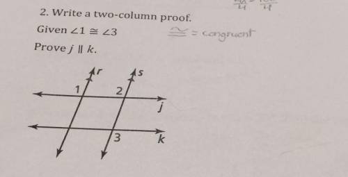 2. Write a two-column proof. Given 21 =23 = congruent Provej || k. N j 3 k