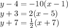 y-4 =-10(x-1)\\y+3 =2(x-5)\\y+7 =\frac{1}{2}(x+7)