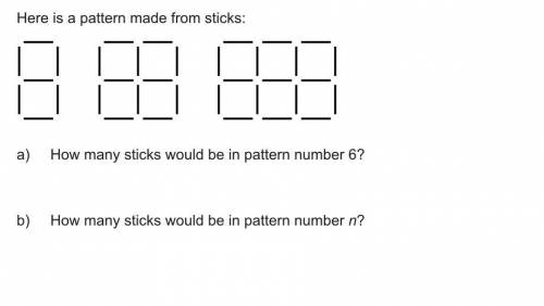 Here is a pattern made from sticks:

a)
How many sticks would be in pattern number 6?
b)
How many