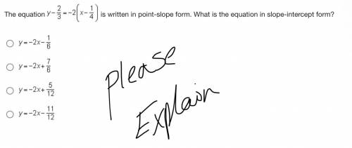 [[Please Explain]] The equation y - 2/3 = -2 (x - 1/4) is written in point-slope form. What is the