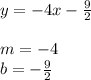 y = -4x - \frac{9}{2}\\\\m = -4\\b = -\frac{9}{2} \\\\