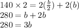 140 \times2 = 2(\frac{b}{2}) + 2(b)\\280 = b + 2b\\280 = 3b