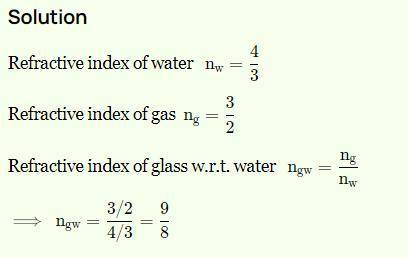 The refractive index of water with respect to air is 5/3 and that of glass is 3/2.What is the refrac