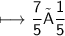 \begin{gathered}\\ \sf\longmapsto \frac{7}{5}×\frac{1}{5}\end{gathered}