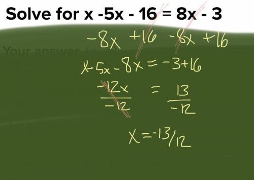 Solve for x -5x - 16 = 8x - 3
