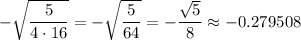 -\sqrt{\dfrac{5}{4\cdot16}} = -\sqrt{\dfrac{5}{64}} = -\dfrac{\sqrt5}{8} \approx -0.279508