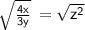 {\huge{\green{\mathsf{\sqrt{\frac{4x}{3y}}\:=\sqrt{z^2}}}}
