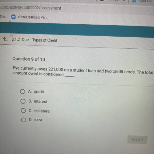 Question 9 of 10

Eva currently owes $21,000 on a student loan and two credit cards. The total
amo