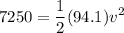 \displaystyle 7250 = \frac{1}{2}(94.1)v^2